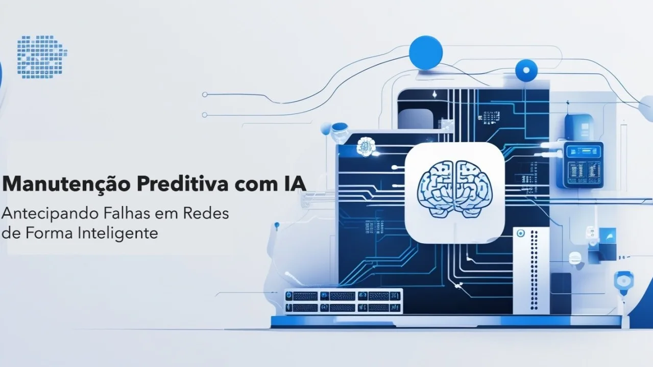 Manutenção Preditiva com IA: Antecipando Falhas em Redes de Forma Inteligente